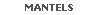 MANTELS